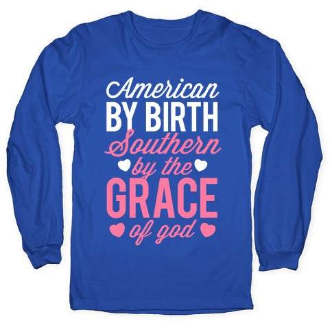 American By Birth, Southern By the Grace of God Longsleeve Tee
